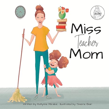 Miss Teacher Mom: Paperback (A Miss Teacher Mom Book), 9781735138213